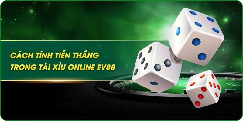 Cách tính tiền thắng trong tài xỉu online EV88