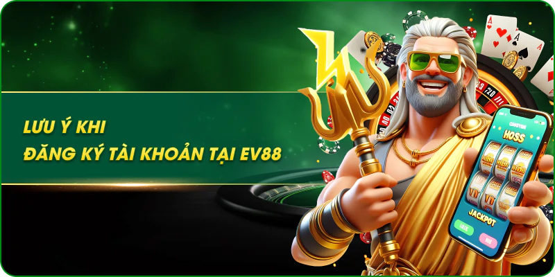 Lưu ý khi đăng ký tài khoản tại ev88