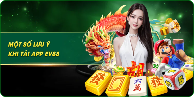 Một số lưu ý khi tải app ev88