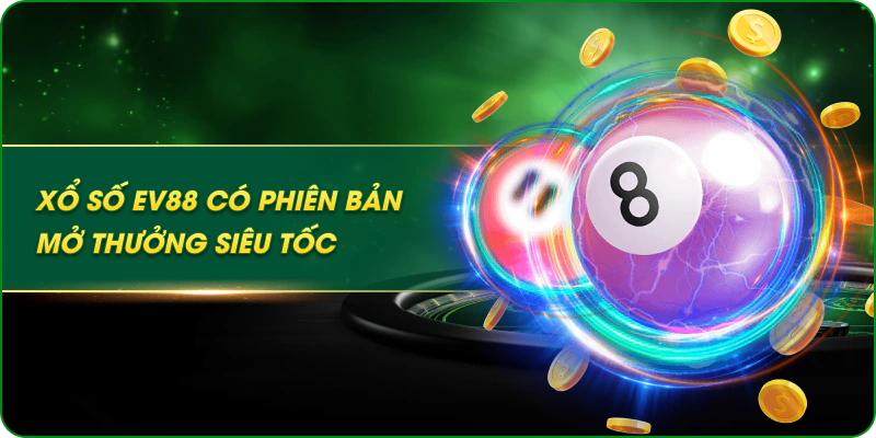 Xổ số EV88 có phiên bản mở thưởng siêu tốc